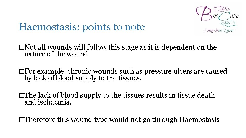 Of Wound Healing Haemostasis: points to note �Not all wounds will follow this stage