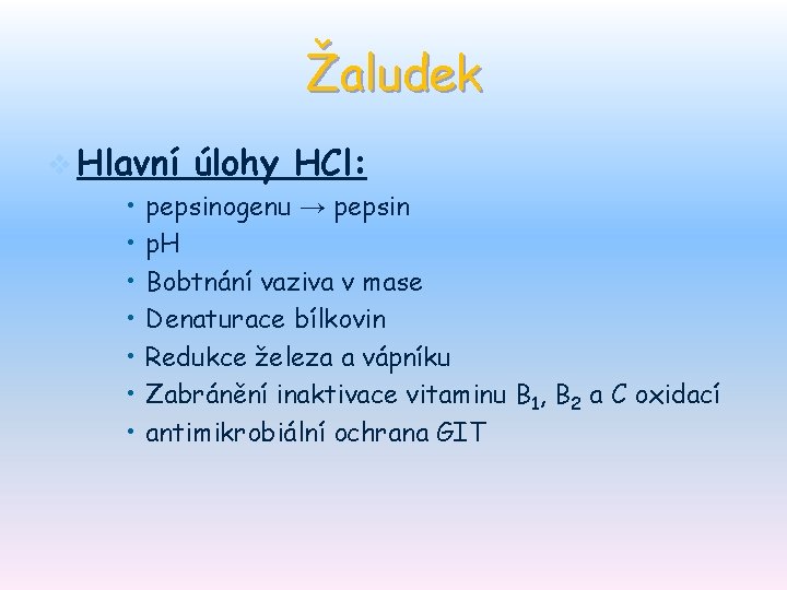 Žaludek v Hlavní • • úlohy HCl: pepsinogenu → pepsin p. H Bobtnání vaziva