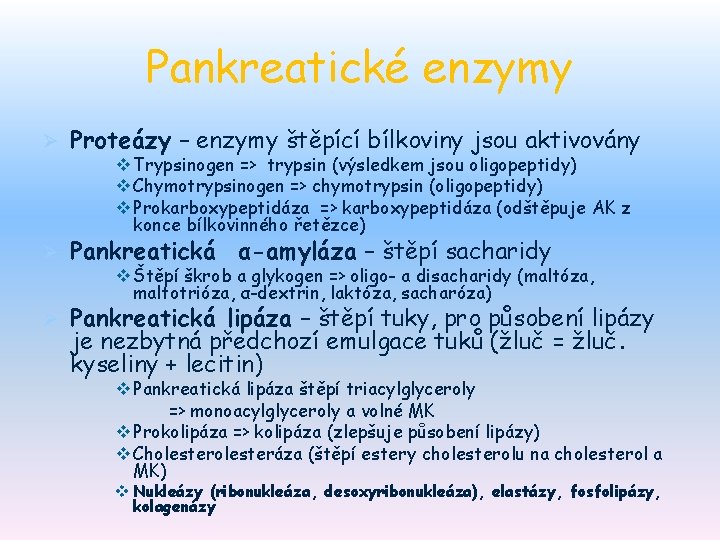 Pankreatické enzymy Ø Proteázy – enzymy štěpící bílkoviny jsou aktivovány Ø Pankreatická α-amyláza –