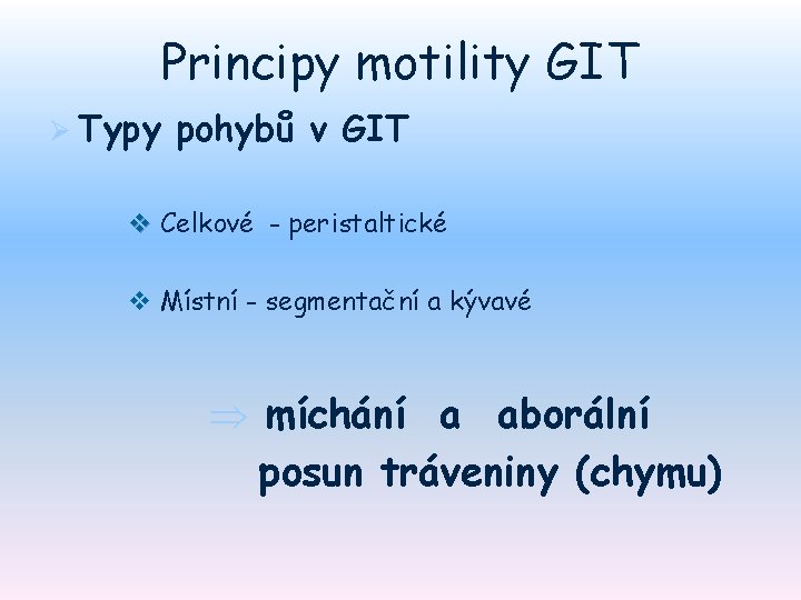 Principy motility GIT Ø Typy pohybů v GIT v Celkové - peristaltické v Místní