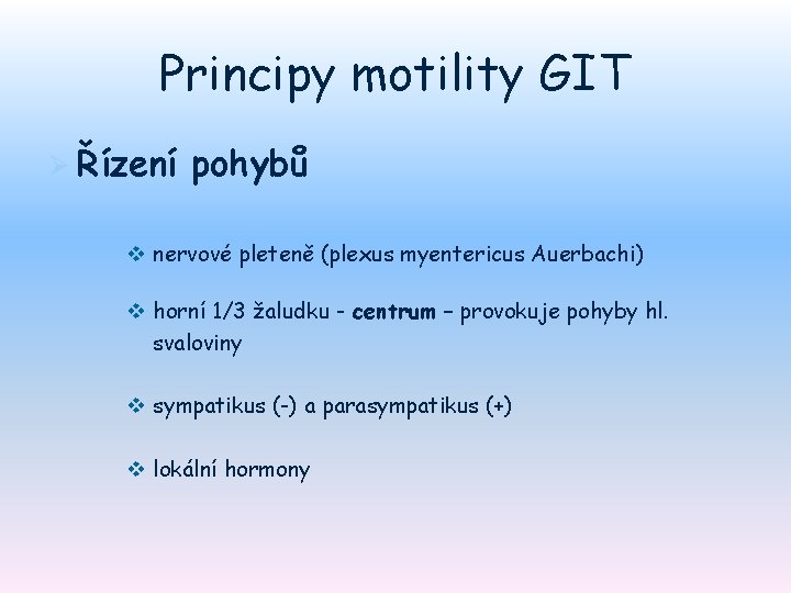 Principy motility GIT Ø Řízení pohybů v nervové pleteně (plexus myentericus Auerbachi) v horní