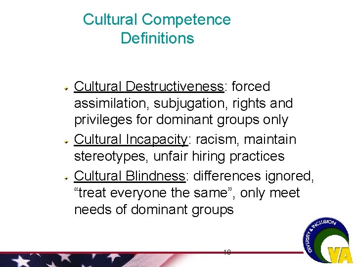Cultural Competence Definitions Cultural Destructiveness: forced assimilation, subjugation, rights and privileges for dominant groups
