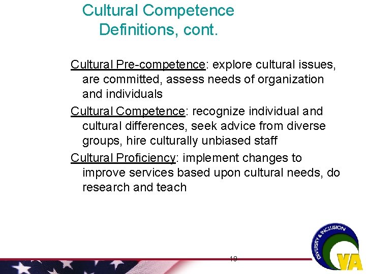 Cultural Competence Definitions, cont. Cultural Pre-competence: explore cultural issues, are committed, assess needs of