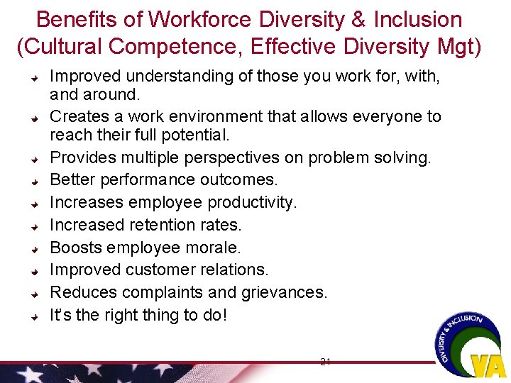 Benefits of Workforce Diversity & Inclusion (Cultural Competence, Effective Diversity Mgt) Improved understanding of