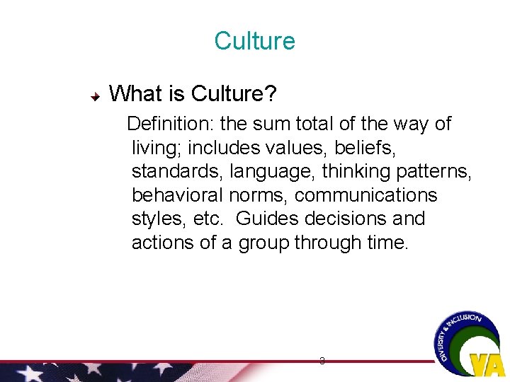 Culture What is Culture? Definition: the sum total of the way of living; includes