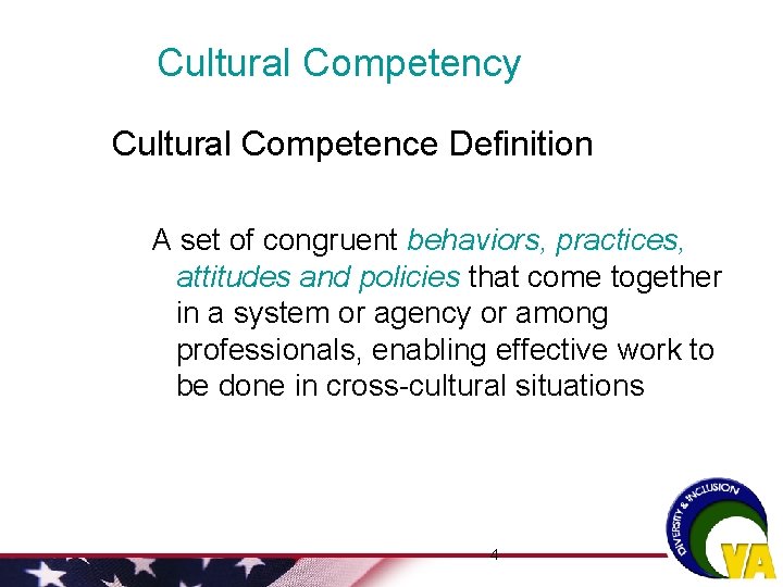 Cultural Competency Cultural Competence Definition A set of congruent behaviors, practices, attitudes and policies