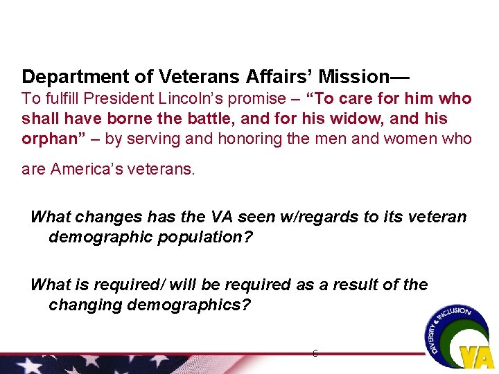 Department of Veterans Affairs’ Mission— To fulfill President Lincoln’s promise – “To care for