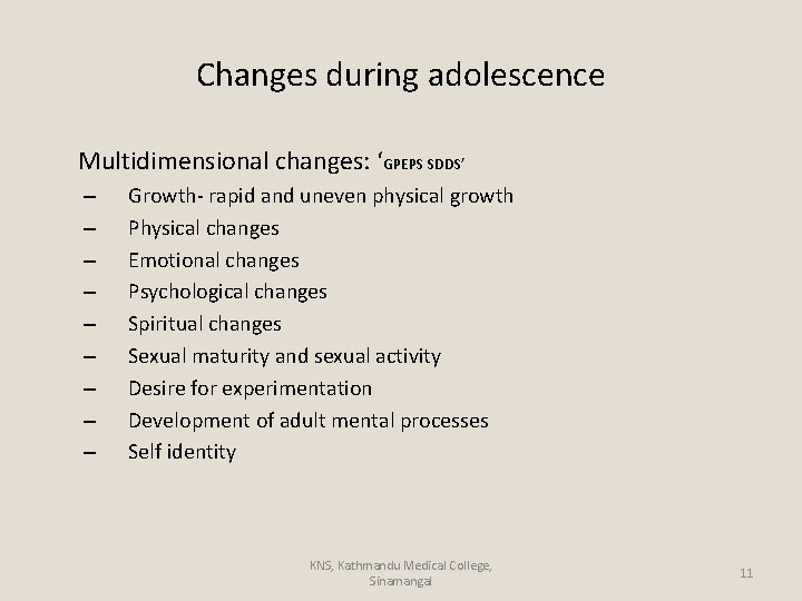 Changes during adolescence Multidimensional changes: ‘GPEPS SDDS’ – Growth- rapid and uneven physical growth