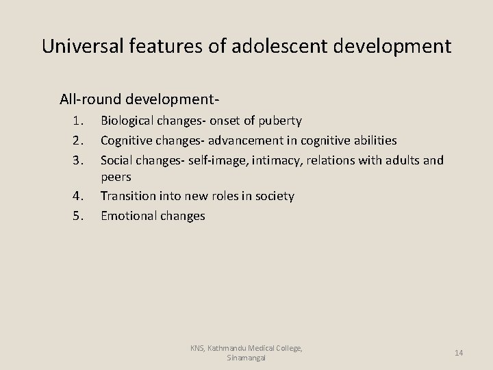 Universal features of adolescent development All-round development- 1. 2. 3. 4. 5. Biological changes-