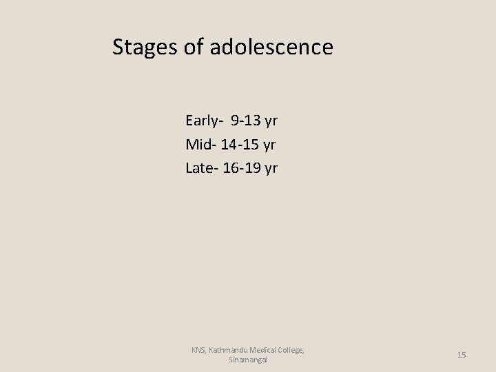 Stages of adolescence Early- 9 -13 yr Mid- 14 -15 yr Late- 16 -19