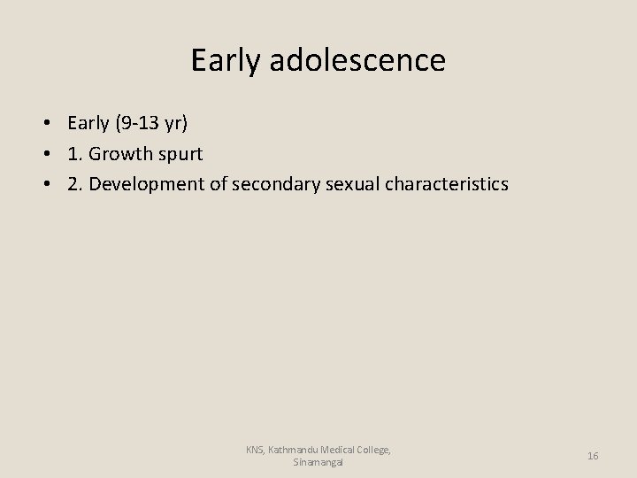 Early adolescence • Early (9 -13 yr) • 1. Growth spurt • 2. Development
