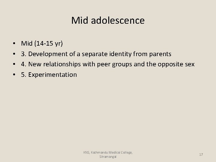 Mid adolescence • • Mid (14 -15 yr) 3. Development of a separate identity