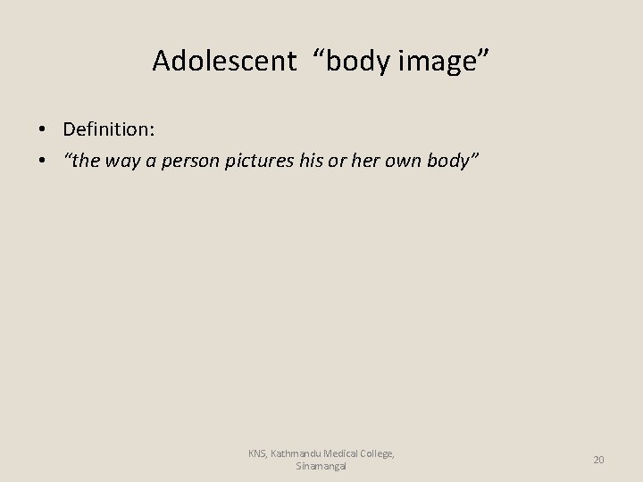 Adolescent “body image” • Definition: • “the way a person pictures his or her