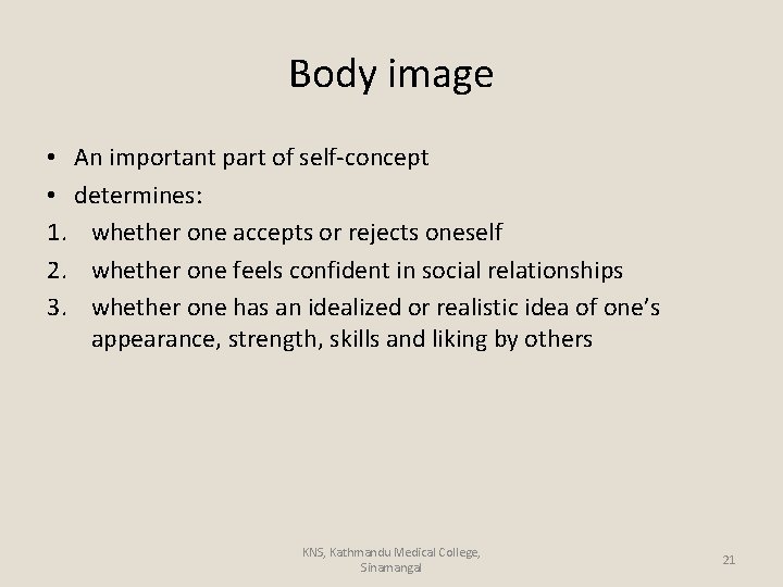 Body image • An important part of self-concept • determines: 1. whether one accepts