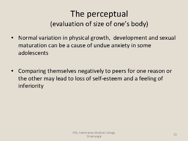 The perceptual (evaluation of size of one’s body) • Normal variation in physical growth,