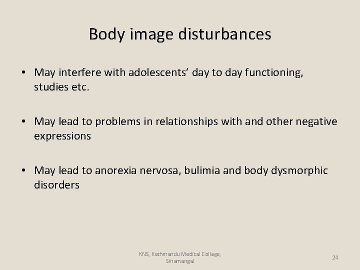 Body image disturbances • May interfere with adolescents’ day to day functioning, studies etc.