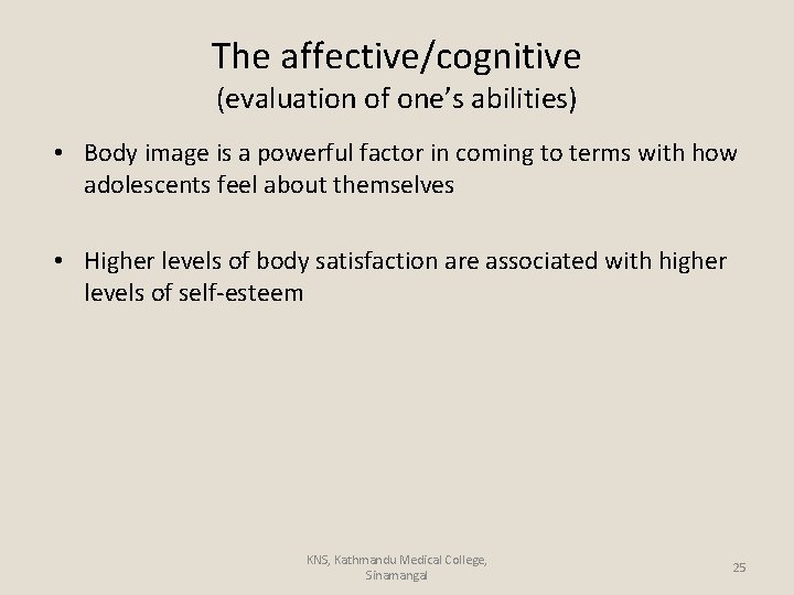 The affective/cognitive (evaluation of one’s abilities) • Body image is a powerful factor in