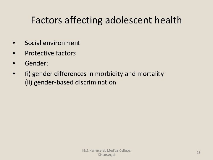 Factors affecting adolescent health • • Social environment Protective factors Gender: (i) gender differences
