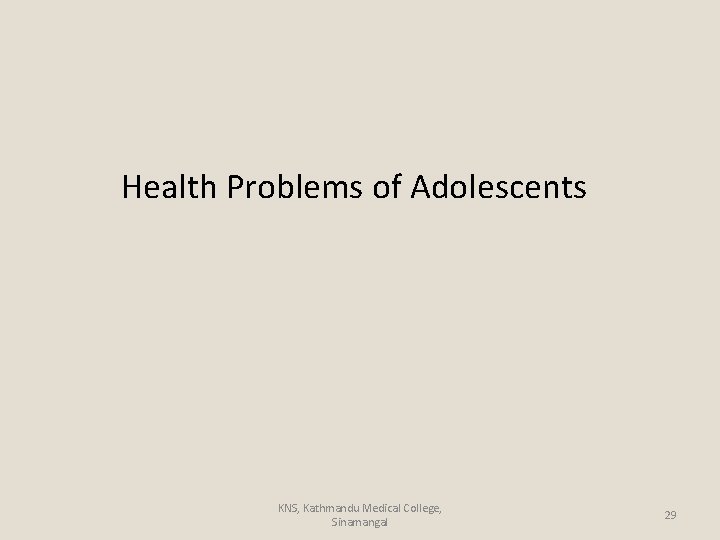 Health Problems of Adolescents KNS, Kathmandu Medical College, Sinamangal 29 