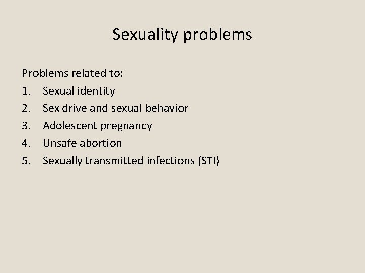 Sexuality problems Problems related to: 1. Sexual identity 2. Sex drive and sexual behavior