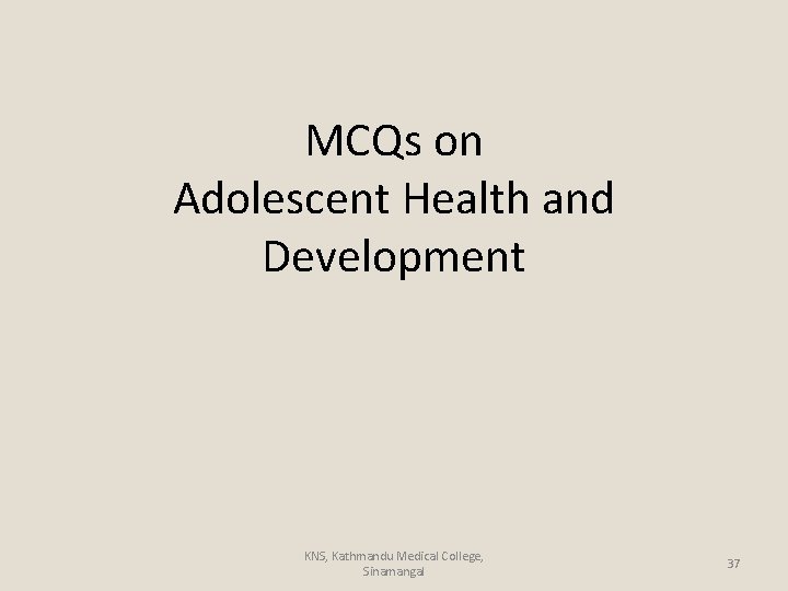 MCQs on Adolescent Health and Development KNS, Kathmandu Medical College, Sinamangal 37 
