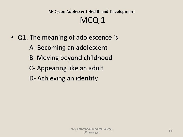 MCQs on Adolescent Health and Development MCQ 1 • Q 1. The meaning of