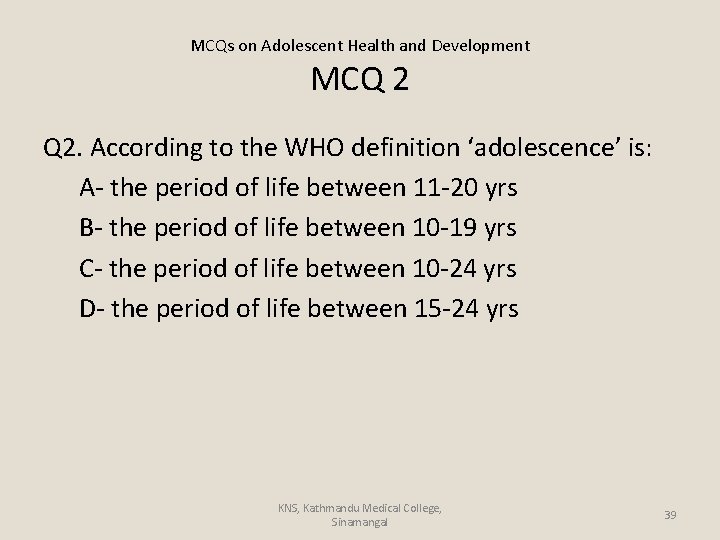 MCQs on Adolescent Health and Development MCQ 2 Q 2. According to the WHO
