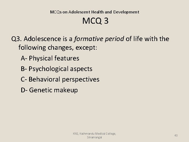 MCQs on Adolescent Health and Development MCQ 3 Q 3. Adolescence is a formative