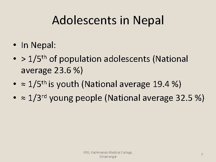Adolescents in Nepal • In Nepal: • > 1/5 th of population adolescents (National