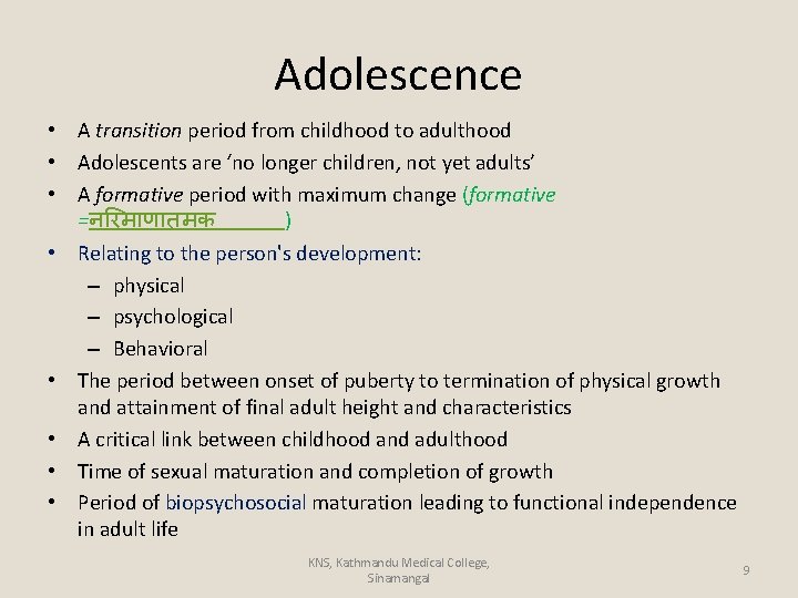 Adolescence • A transition period from childhood to adulthood • Adolescents are ‘no longer