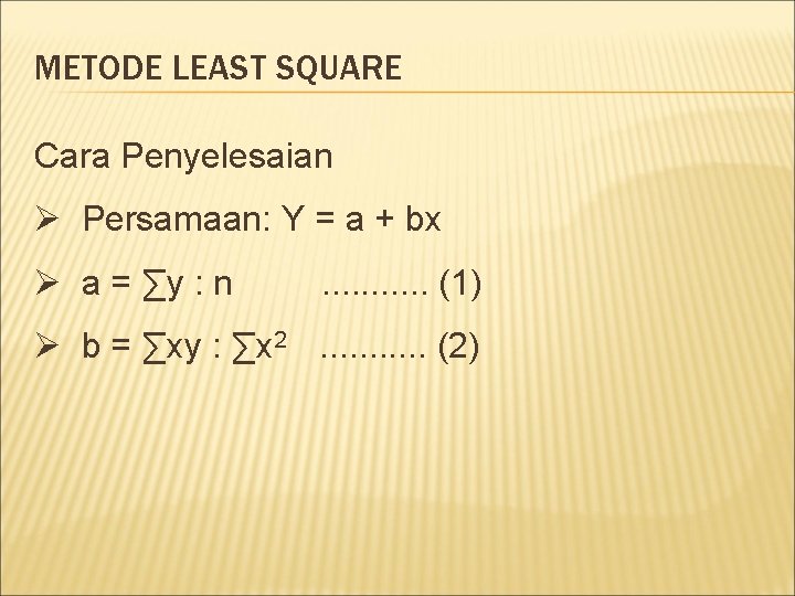 METODE LEAST SQUARE Cara Penyelesaian Ø Persamaan: Y = a + bx Ø a