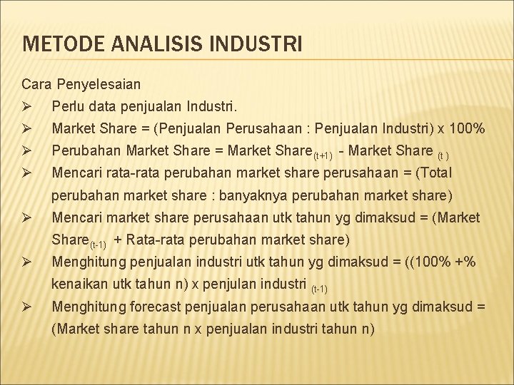 METODE ANALISIS INDUSTRI Cara Penyelesaian Ø Perlu data penjualan Industri. Ø Market Share =