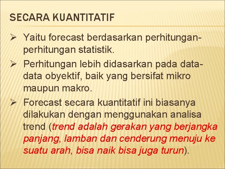 SECARA KUANTITATIF Ø Yaitu forecast berdasarkan perhitungan statistik. Ø Perhitungan lebih didasarkan pada data