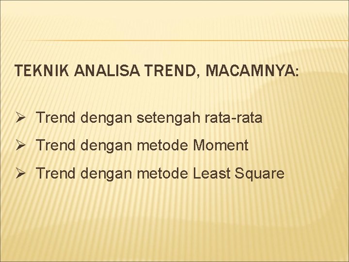 TEKNIK ANALISA TREND, MACAMNYA: Ø Trend dengan setengah rata-rata Ø Trend dengan metode Moment