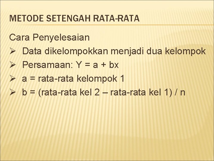 METODE SETENGAH RATA-RATA Cara Penyelesaian Ø Data dikelompokkan menjadi dua kelompok Ø Persamaan: Y