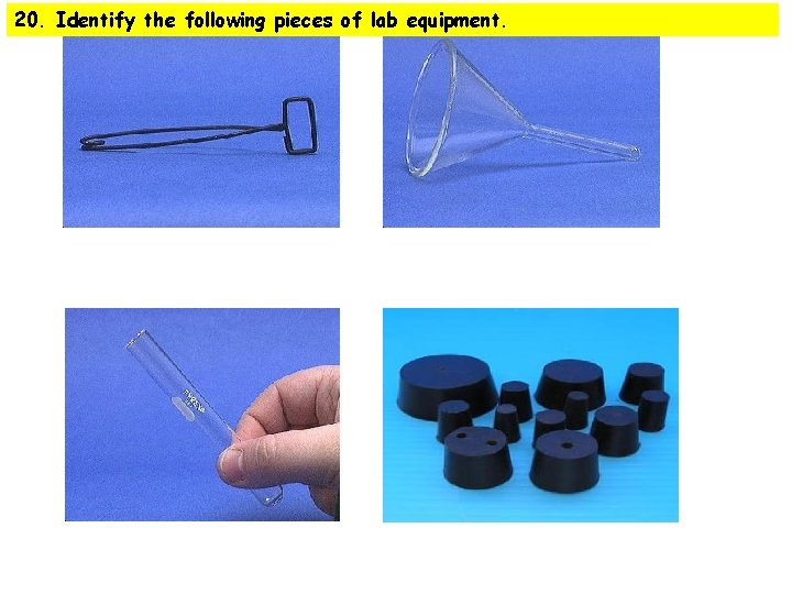 20. Identify the following pieces of lab equipment. 