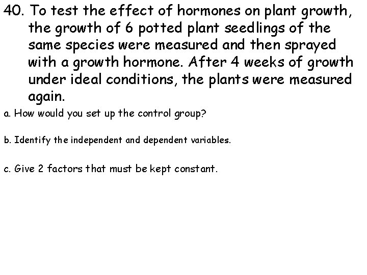 40. To test the effect of hormones on plant growth, the growth of 6