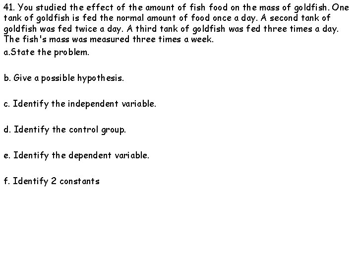 41. You studied the effect of the amount of fish food on the mass