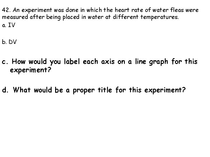 42. An experiment was done in which the heart rate of water fleas were