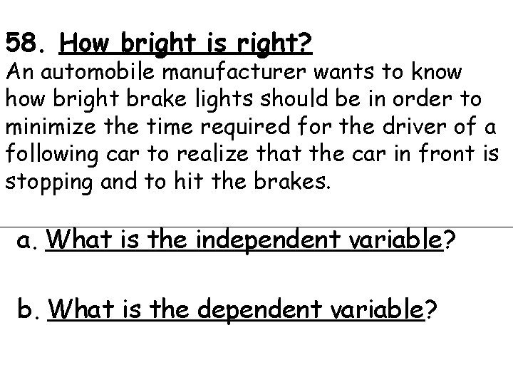 58. How bright is right? An automobile manufacturer wants to know how bright brake