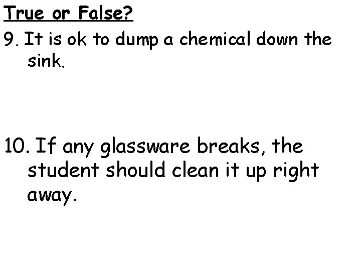 True or False? 9. It is ok to dump a chemical down the sink.