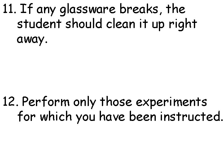 11. If any glassware breaks, the student should clean it up right away. 12.