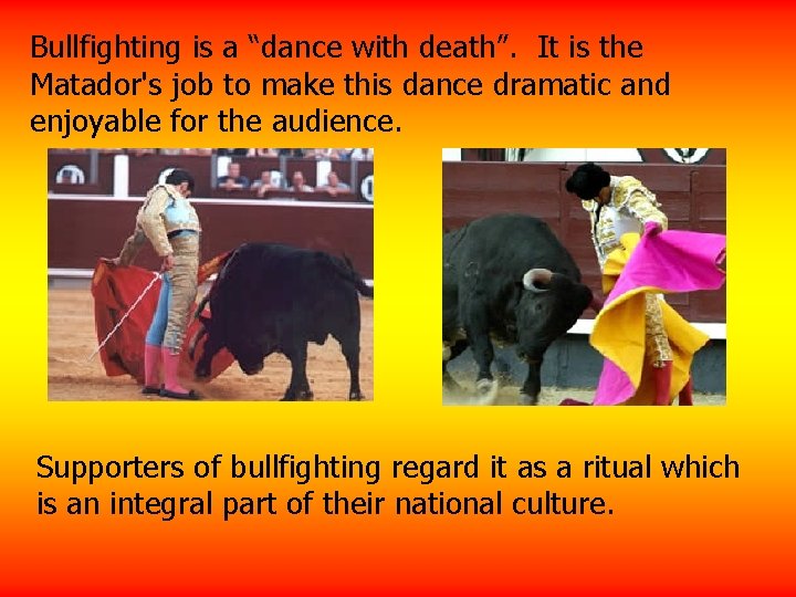 Bullfighting is a “dance with death”. It is the Matador's job to make this