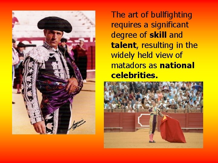 The art of bullfighting requires a significant degree of skill and talent, resulting in