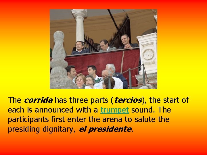 The corrida has three parts (tercios), the start of each is announced with a