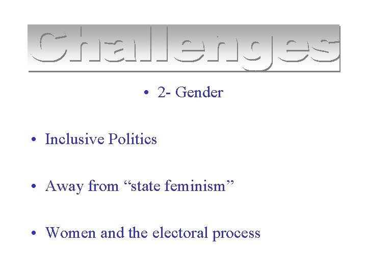  • 2 - Gender • Inclusive Politics • Away from “state feminism” •