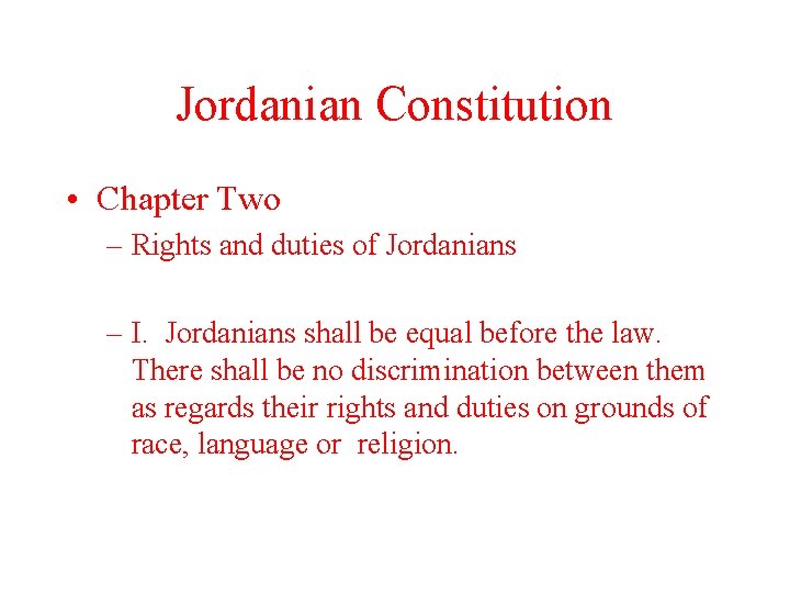 Jordanian Constitution • Chapter Two – Rights and duties of Jordanians – I. Jordanians