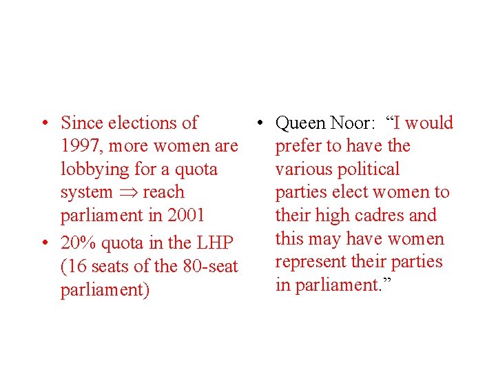  • Since elections of • Queen Noor: “I would 1997, more women are