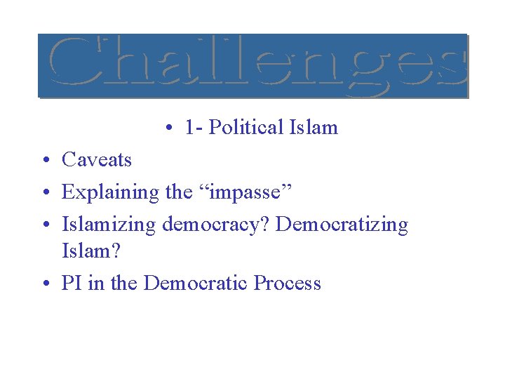  • 1 - Political Islam • Caveats • Explaining the “impasse” • Islamizing
