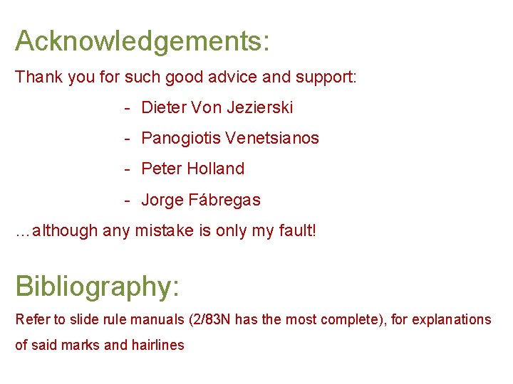 Acknowledgements: Thank you for such good advice and support: - Dieter Von Jezierski -
